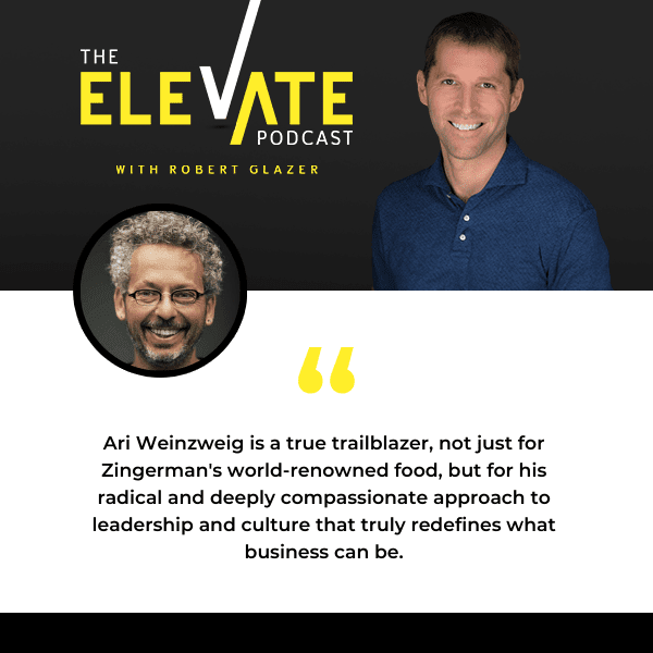 The Elevate Podcast with Robert Glazer | Ari Weinzweig | Zingerman’s