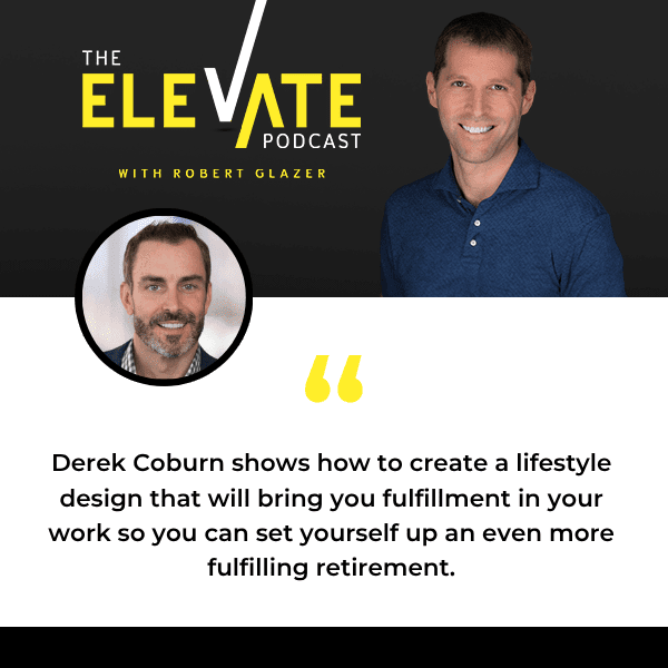 The Elevate Podcast with Robert Glazer | Derek Coburn | Retirement