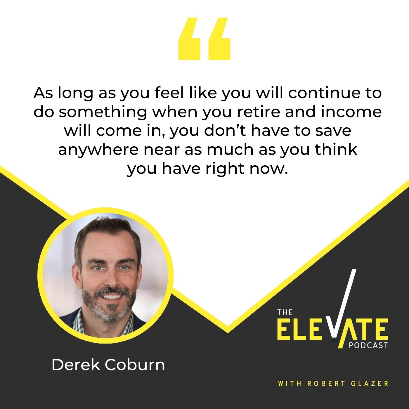 The Elevate Podcast with Robert Glazer | Derek Coburn | Retirement