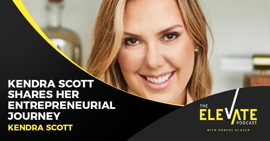 The Elevate Podcast with Robert Glazer | Kendra Scott | Entrepreneurial Journey
