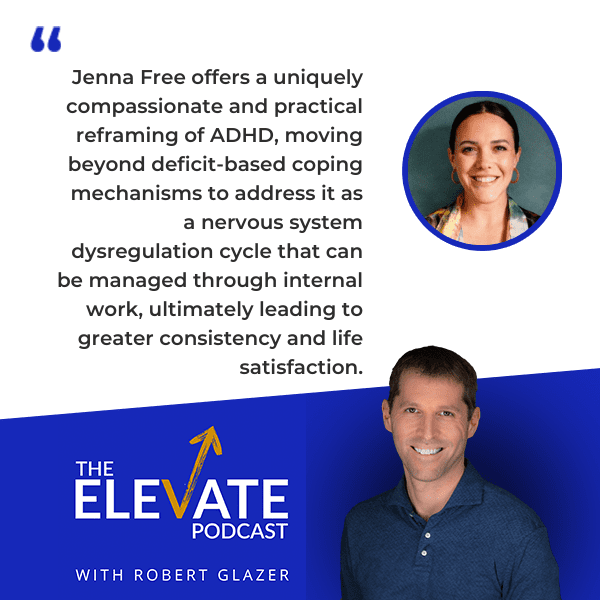 The Elevate Podcast with Robert Glazer | Jenna Free | ADHD