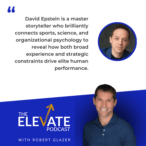 The Elevate Podcast with Robert Glazer | David Epstein | Inside The Box